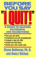Cover of: Before you say "I quit": a guide to making successful job transitions