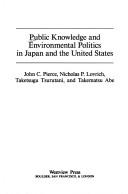 Cover of: Public knowledge and environmental politics in Japan and the United States by John C. Pierce ... [et al.].