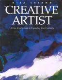 Cover of: The creative artist: a fine artist's guide to expanding your creativity and achieving your artistic potential