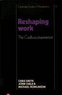 Cover of: Reshaping work, the Cadbury experience by Chris Smith