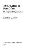 Cover of: The politics of Pan-Islam: ideology and organization