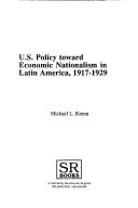 Cover of: U.S. policy toward economic nationalism in Latin America, 1917-1929