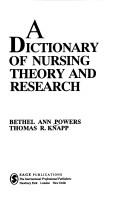 Cover of: A dictionary of nursing theory and research by Bethel Ann Powers