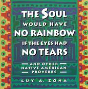 Cover of: The soul would have no rainbow if the eyes had no tears by [compiled by] Guy A. Zona.