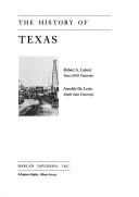 The history of Texas by Robert A. Calvert, Arnoldo De Leon, Gregg Cantrell