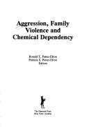 Cover of: Aggression, family violence, and chemical dependency by Ronald T. Potter-Efron, Patricia S. Potter-Efron, editors.