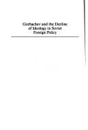 Cover of: Gorbachev and the decline of ideology in Soviet foreign policy