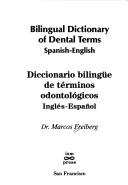 Cover of: Bilingual dictionary of dental terms: Spanish-English = Diccionario bilingüe de términos odontológicos : inglés-español