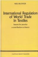 Cover of: International regulation of world trade in textiles: lessons for practice, a contribution to theory
