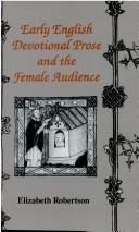Early English devotional prose and the female audience by Elizabeth Ann Robertson