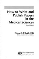 Cover of: How to write and publish papers in the medical sciences / Edward J. Huth. by Huth, Edward J.