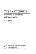 Cover of: The lastchoice: preemptive suicide in advanced age