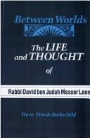 Cover of: Between worlds: the life and thought of Rabbi David ben Judah Messer Leon