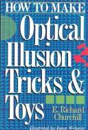 How to make optical illusion tricks & toys by E. Richard Churchill