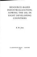 Cover of: Resource-based industrialization: sowing the oil in eight developing countries