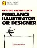 Cover of: Getting started as a freelance illustrator or designer by Michael Fleishman