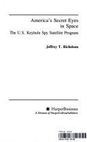Cover of: America's secret eyes in space: the U.S. keyhole spy satellite program