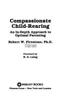Cover of: Compassionate child-rearing: an in-depth approach to optimal parenting