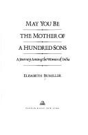 Cover of: May you be the mother of a hundred sons: a journey among the women of India