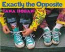 Cover of: Exactly the opposite by Tana Hoban