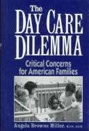Cover of: The day care dilemma: critical concerns for American families