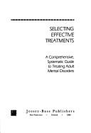 Cover of: Selecting effective treatments: a comprehensive, systematic guide to treating mental disorders