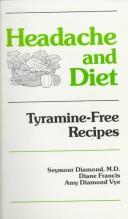 Cover of: Headache and diet: tyramine-free recipes