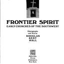 Cover of: Frontier spirit: early churches of the Southwest