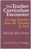 Cover of: The teacher-curriculum encounter by Miriam Ben-Peretz
