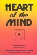 Cover of: Heart of the mind: engaging your inner power to change with neuro-linguistic programming
