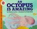 Cover of: An octopus is amazing