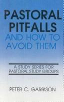 Cover of: Pastoral pitfalls and how to avoid them: a study series for pastoral study groups