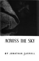 Cover of: A child across the sky by Jonathan Carroll