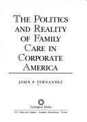 Cover of: The politics and reality of family care in corporate America by John P. Fernandez