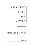 Cover of: Against joie de vivre: personal essays