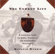 Cover of: The cowboy life: a saddlebag guide for dudes, tenderfeet, and cowpunchers everywhere