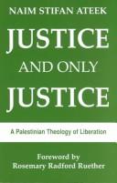 Cover of: Justice, and only justice: a Palestinian theology of liberation