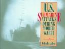 Cover of: U.S. submarine attacks during World War II by John Doughty Alden