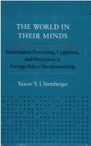 Cover of: The world in their minds: information processing, cognition, and perception in foreign policy decisionmaking