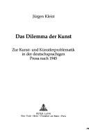 Cover of: Das Dilemma der Kunst: zur Kunst- und Künstlerproblematik in der deutschsprachigen Prosa nach 1945