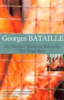 Cover of: My mother ; Madame Edwarda ; and, The dead man by Georges Bataille