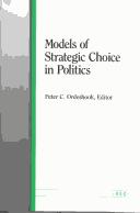 Models of strategic choice in politics by Peter C. Ordeshook