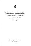 Cover of: Bergson and American culture: the worlds of Willa Cather and Wallace Stevens