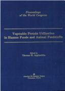 Proceedings of the World Congress on Vegetable Protein Utilization in Human Foods and Animal Feedstuffs by World Congress on Vegetable Protein Utilization in Human Foods and Animal Feedstuffs (1988 Singapore)