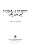 Cover of: Conflict and consensus: the struggle between Congress and the President over foreign policymaking