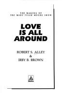 Cover of: Love is all around: the making of the Mary Tyler Moore show