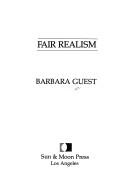 Cover of: Fair realism by Barbara Guest, Barbara Guest