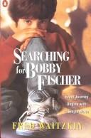 Searching for Bobby Fischer by Fred Waitzkin