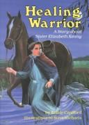 Cover of: Healing warrior: a story about Sister Elizabeth Kenny