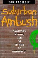 Cover of: Suburban ambush: downtown writing and the fiction of insurgency